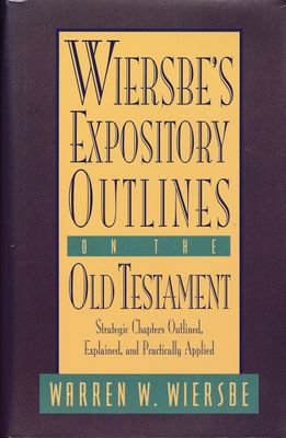 WIERSBE&#39;S EXPOSITORY OUTLINES ON THE OLD TESTAMENT..