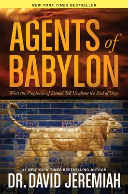 Agents of Babylon: What the Prophecies of Daniel Tell Us about the End of Days,.