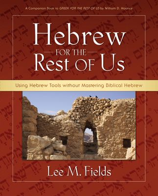 Hebrew for the Rest of Us: Using Hebrew Tools without Mastering Biblical Hebrew..