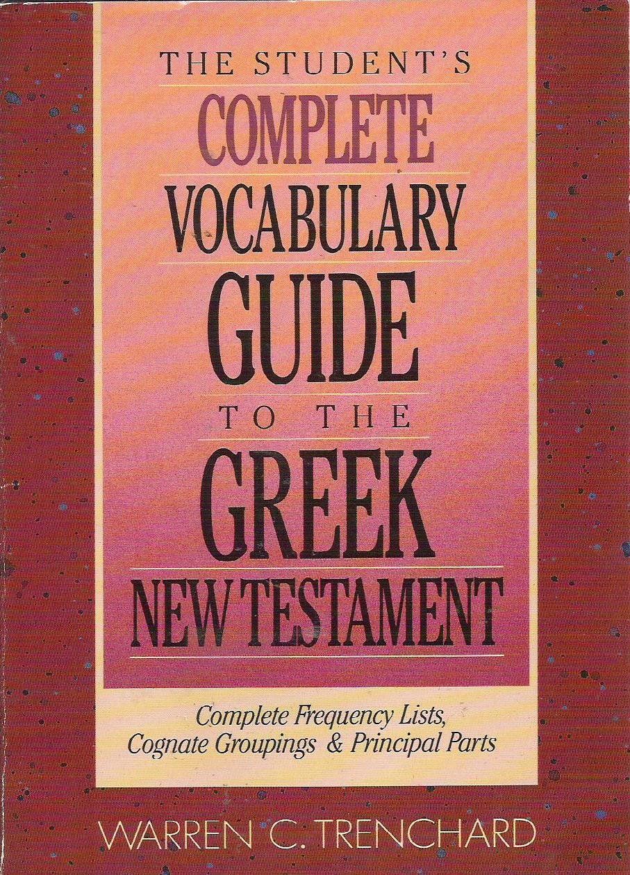 The Student's Complete Vocabulary Guide to the Greek New Testament..