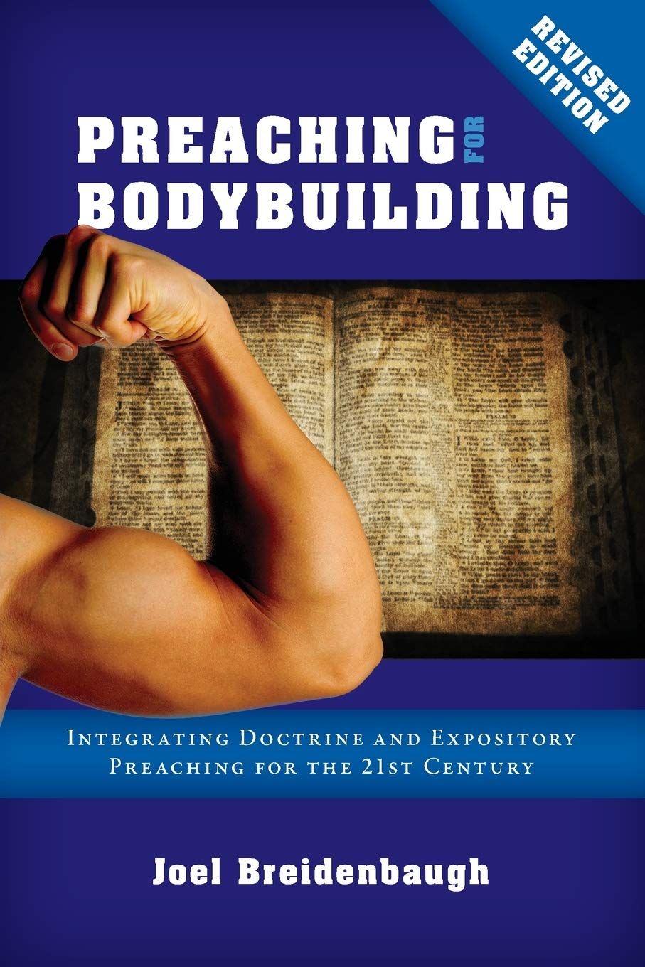 Preaching for Bodybuilding Integrating Doctrine and Expository Preaching in a Postmodern World...
