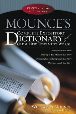 Mounce&#39;s Complete Expository Dictionary of Old and New Testament Words..
