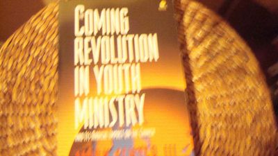 The Coming Revolution in Youth Ministry..