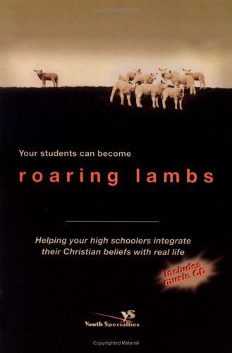 Roaring Lambs Helping Your High Schoolers Integrate Their Christian Beliefs..