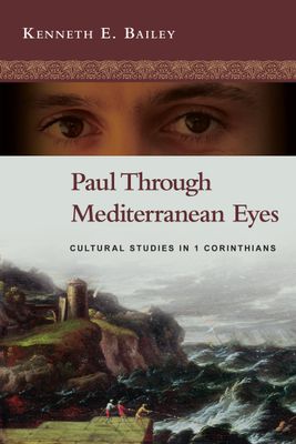 Paul Through Mediterranean Eyes: Cultural Studies in 1 Corinthians..