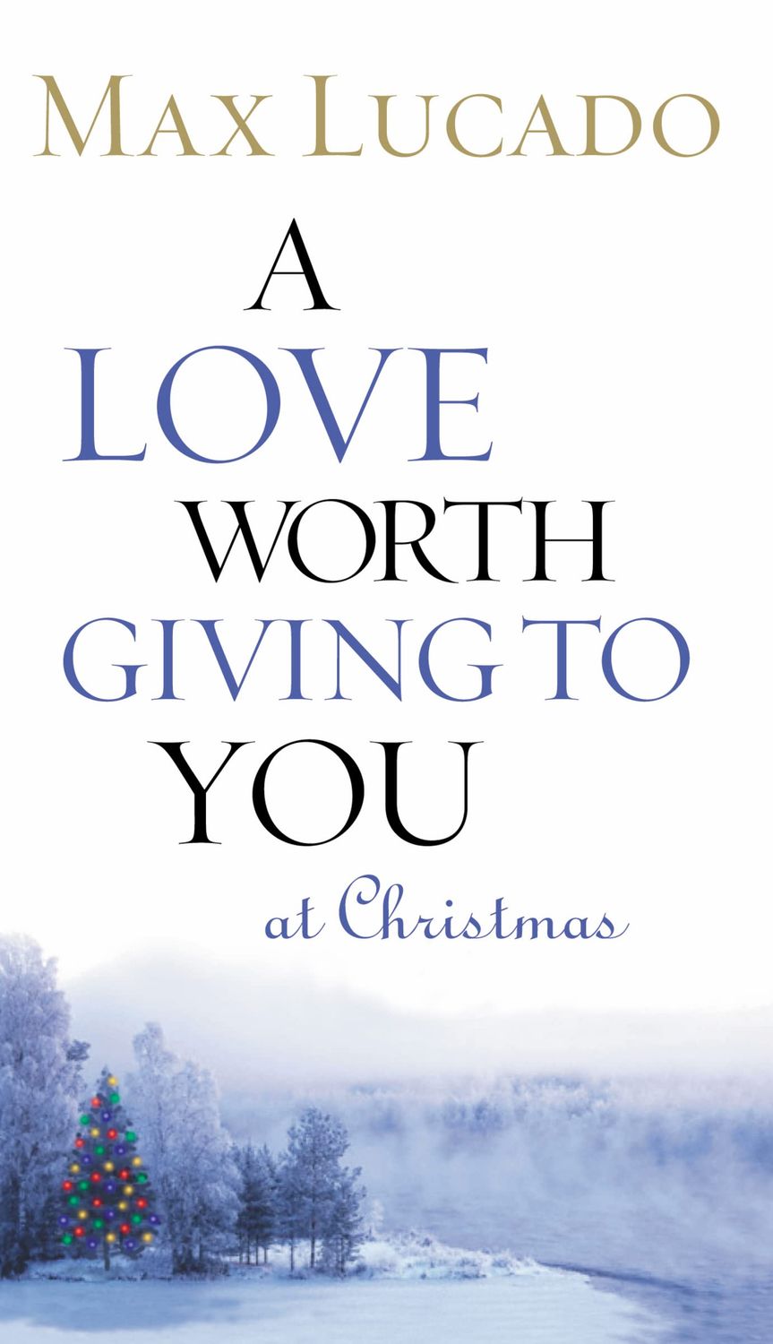A Love Worth Giving To You at Christmas..