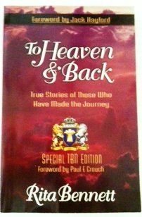 To Heaven &amp; Back True Stories of Those Who Have Mad the Journey..