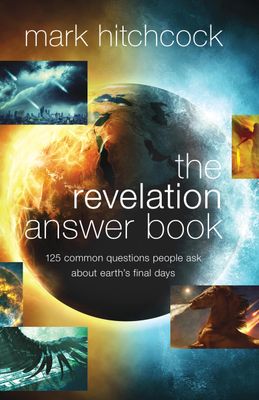 The Revelation Answer Book: 125 Common Questions People Ask About Earth&#39;s Final Days