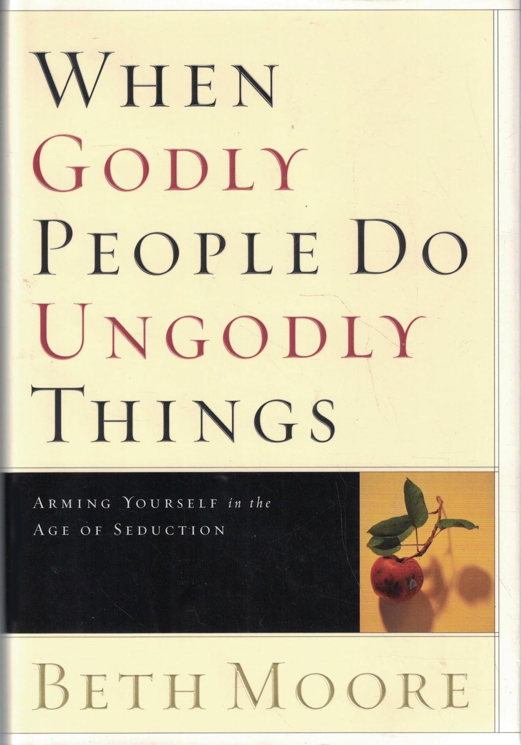 When Godly People Do Ungodly Things Arming Yourself in the Age of Seduction..