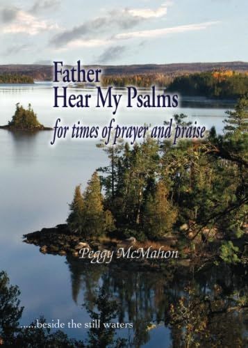 Father Hear My Psalms For Times Times of Prayer and Praise..