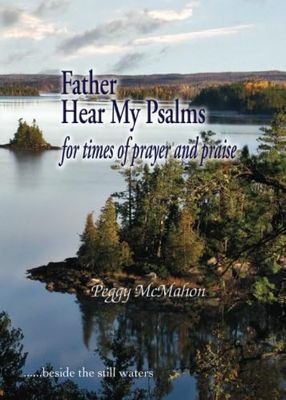 Father Hear My Psalms For Times Times of Prayer and Praise..