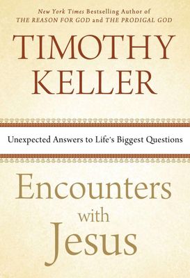 Encounters with Jesus Unexpected Answers to Life&#39;s Biggest Questions..