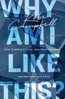 Why Am I Like This? How to Break Cycles, Heal from Trauma, and Restore Your Faith..