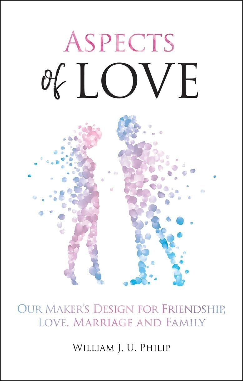 Aspects of Love Our Maker's Design for Friendship, Love, Marriage and Family..