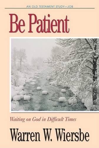 Be Patient (Job): Waiting on God in Difficult Times (The BE Series Commentary)..