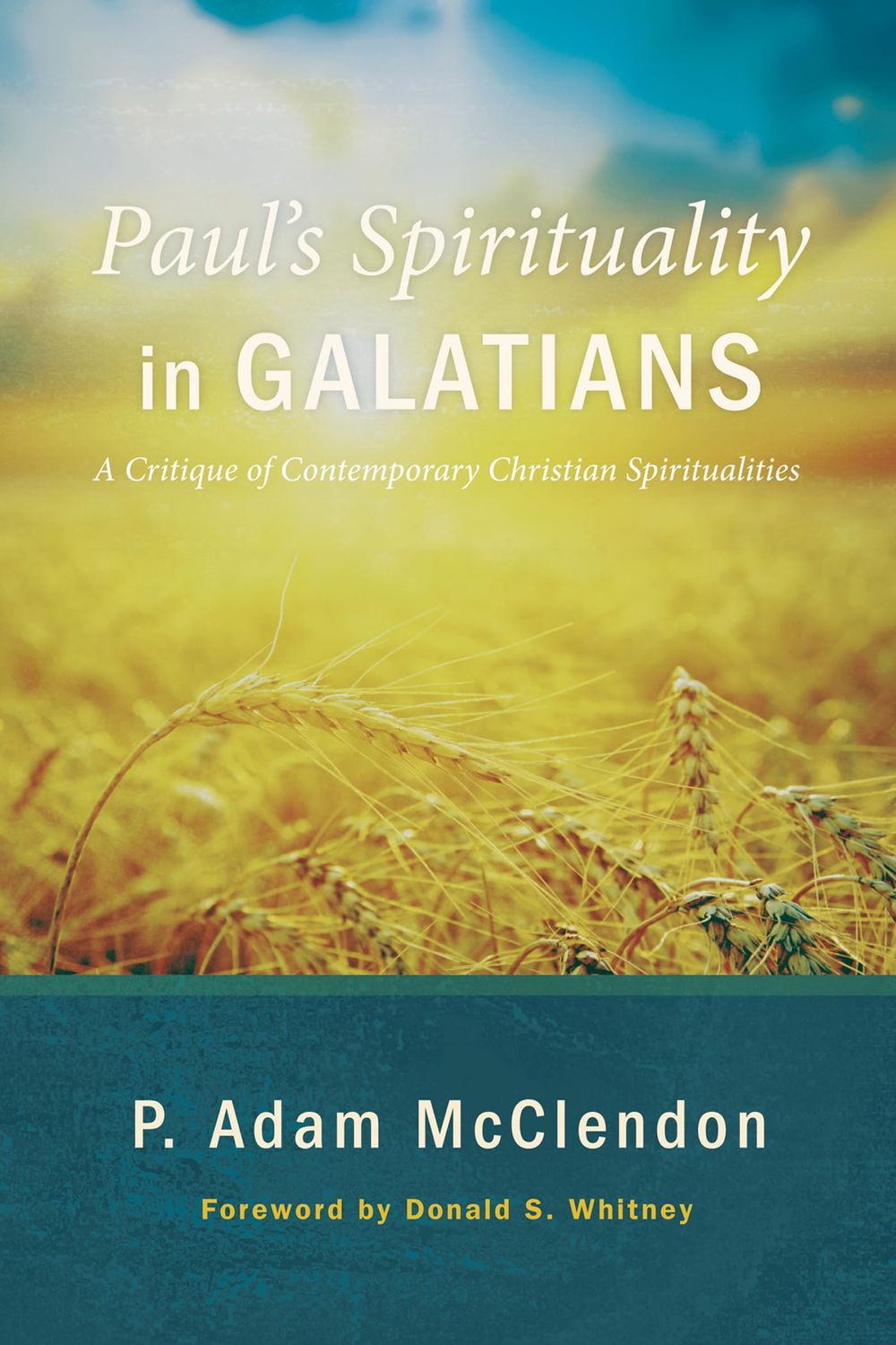 Paul's Spirituality in Galatians A Critique of Contemporary Christian Spiritualities..