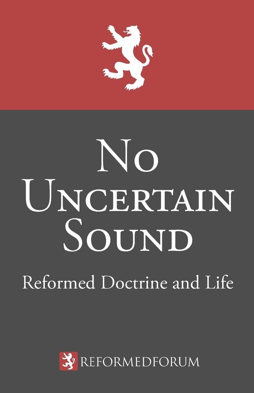 No Uncertain Sound: Reformed Doctrine and Life..