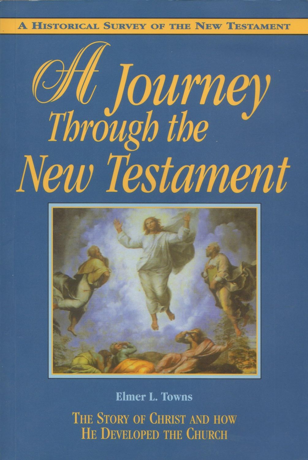 A Journey Through the New Testament: The Story of Christ and How He Developed the Church..