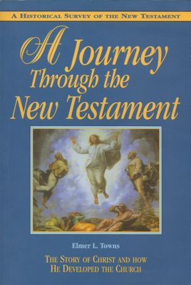 A Journey Through the New Testament: The Story of Christ and How He Developed the Church..