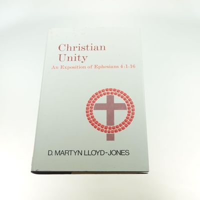 Christian Unity: An Exposition of Ephesians Four : One to Sixteen..