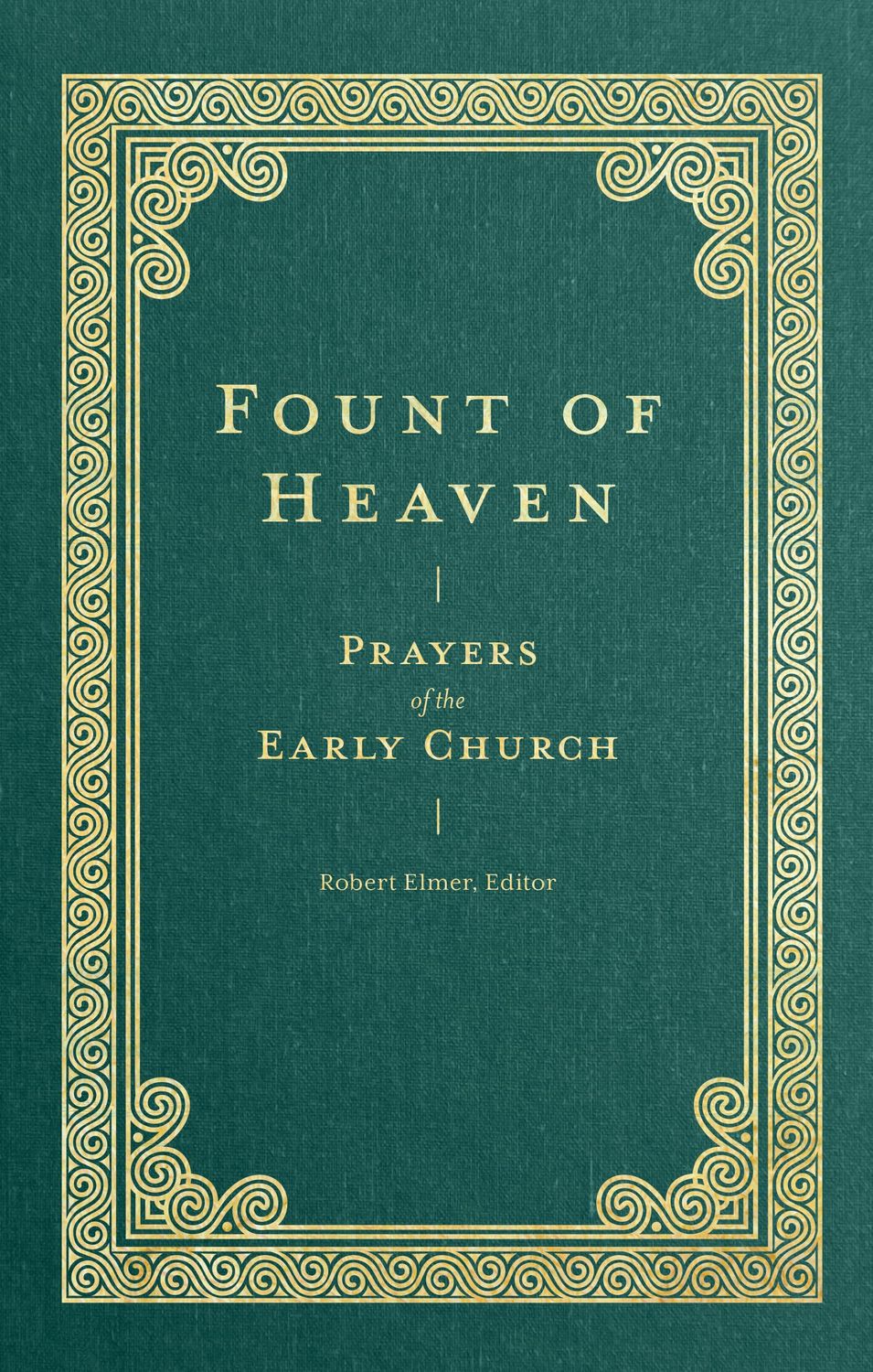 Fount of Heaven Prayers of the Early Church..