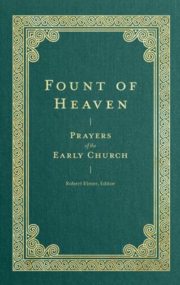 Fount of Heaven Prayers of the Early Church..