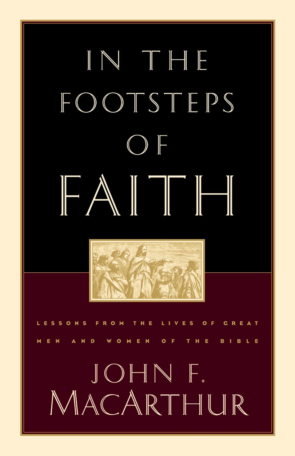 In the Footsteps of Faith: Lessons from the Lives of Great Men and Women of the Bible..
