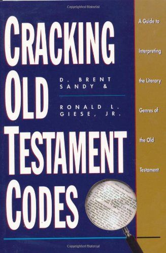 Cracking Old Testament Codes: A Guide to Interpreting the Literary Genres of the Old Testament...