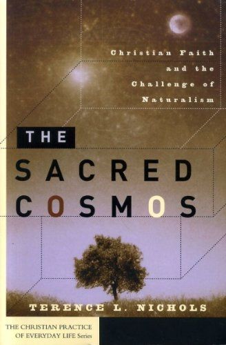 The Sacred Cosmos: Christian Faith and the Challenge of Naturalism (Christian Practice of Everyday Life)..