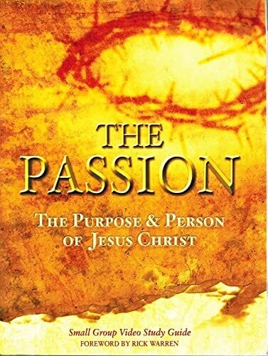 The Passion: The Purpose &amp; Person of Jesus Christ, Small Group Video Study Guide