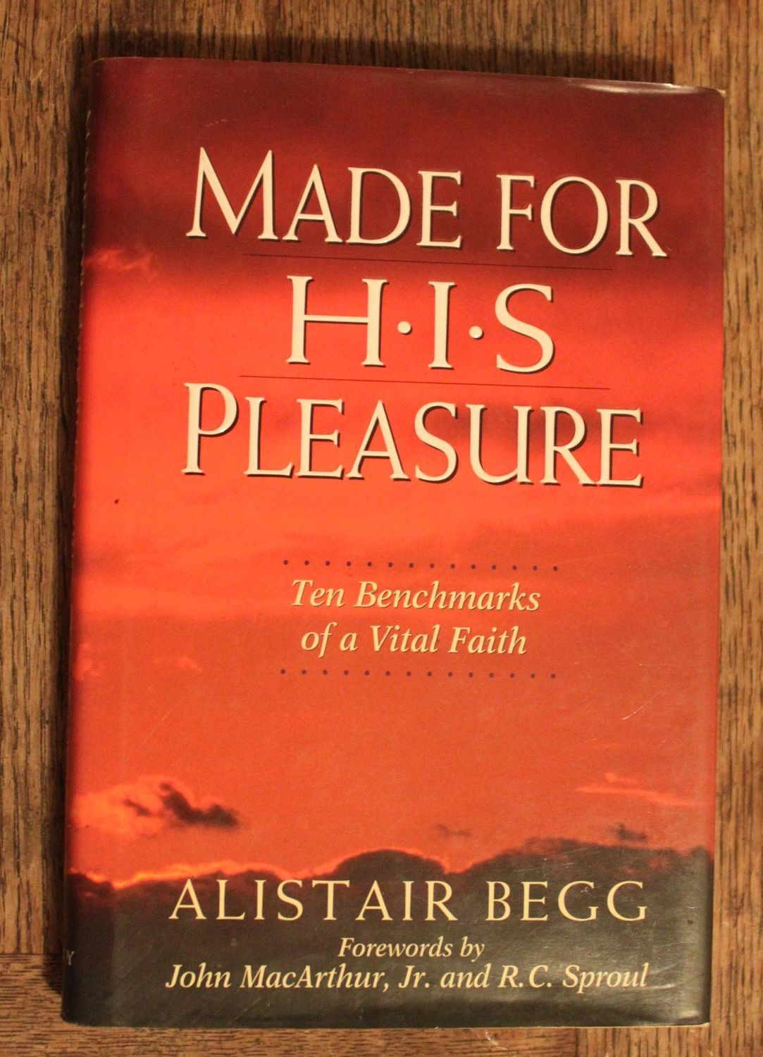 Made for His Pleasure Ten Benchmarks of a Vital Faith..