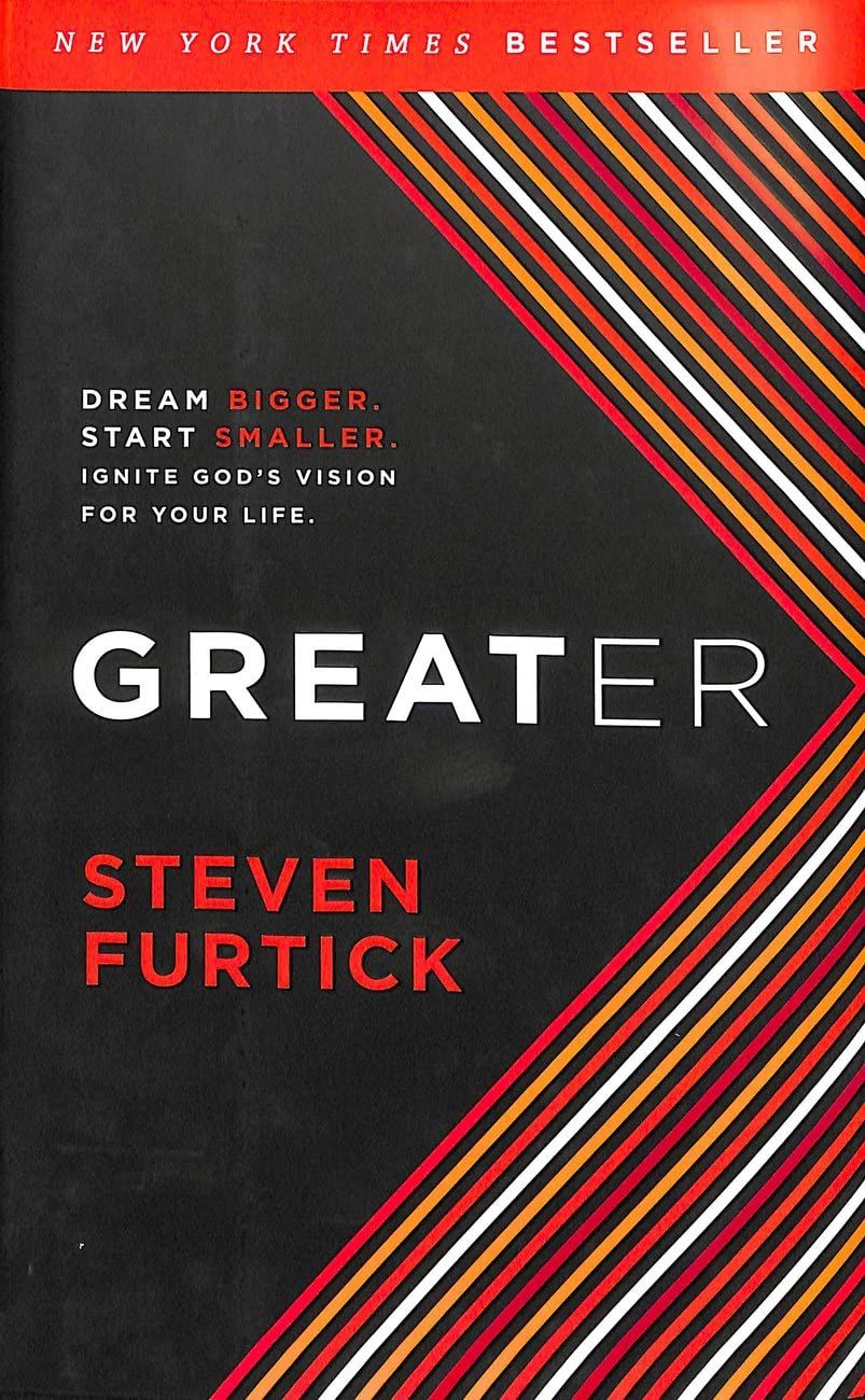 Greater Dream Bigger, Start Smaller, Ignite God's Vision for Your Life..