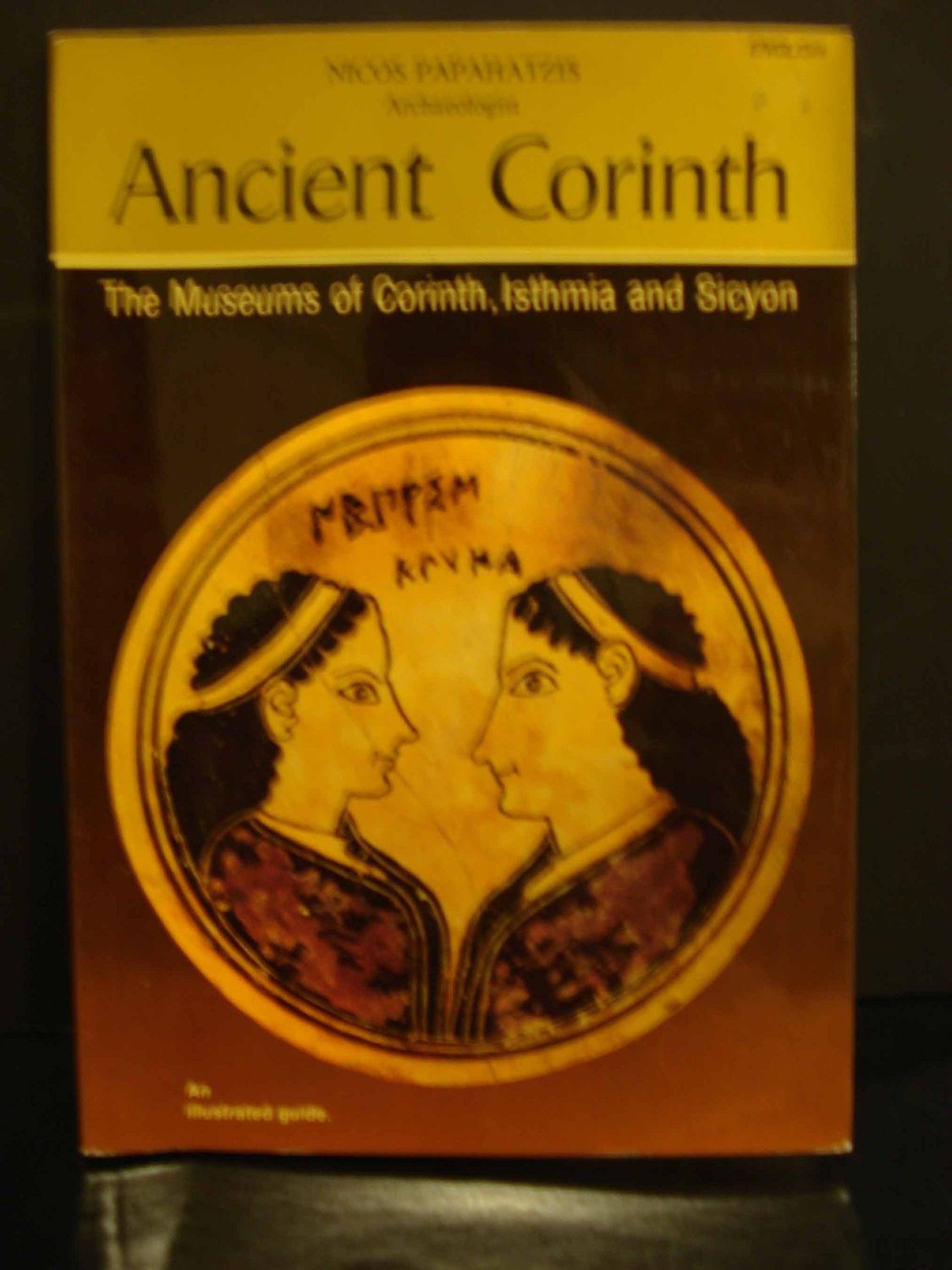 Ancient Corinth The Museums of Corinth, Isthmia and Sicyon..