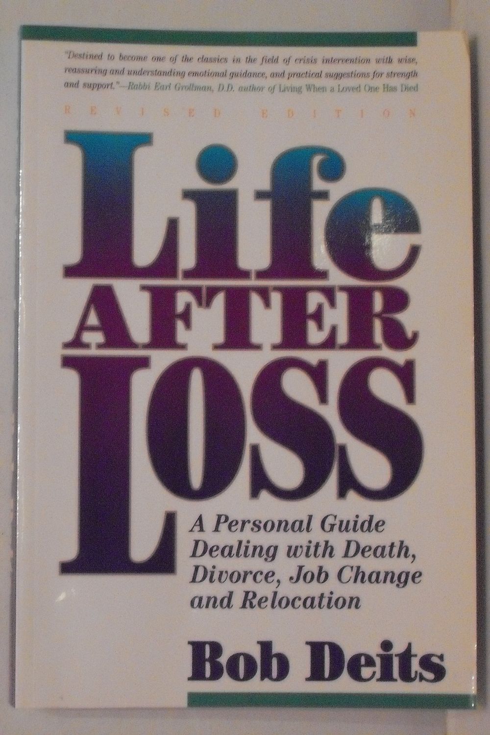 Life After Loss A Personal Guide Dealing with Death, Divorce, Job Change, and Relocation..