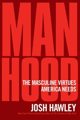 Manhood The Masculine Virtues America Needs..