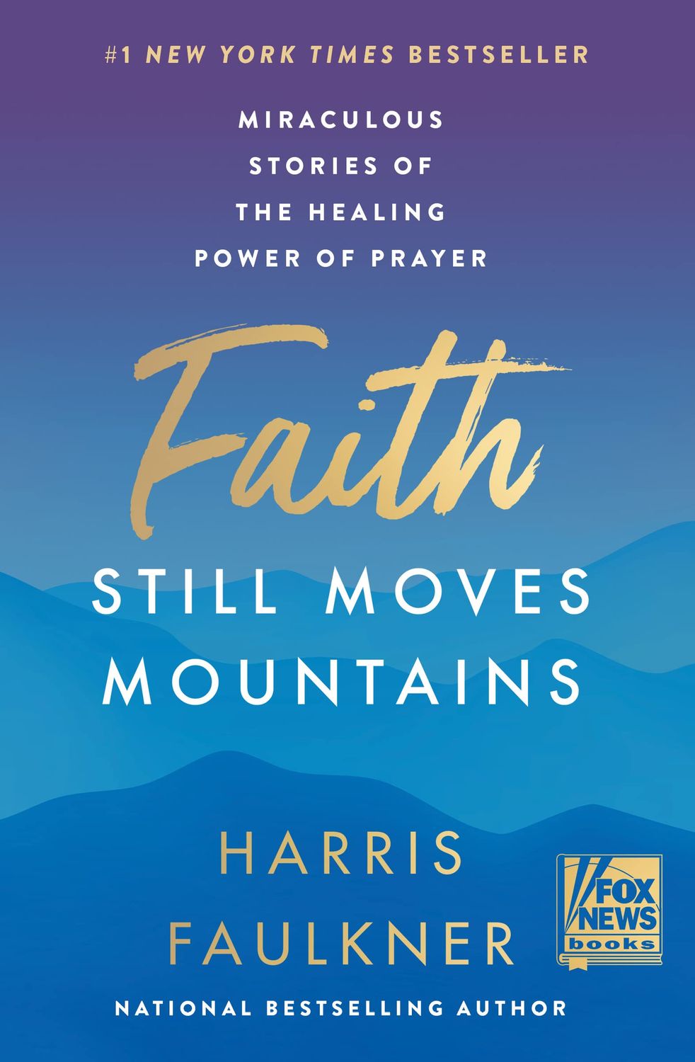 Faith Still Moves Mountains Miraculous Stories of the Healing Power of Prayer..