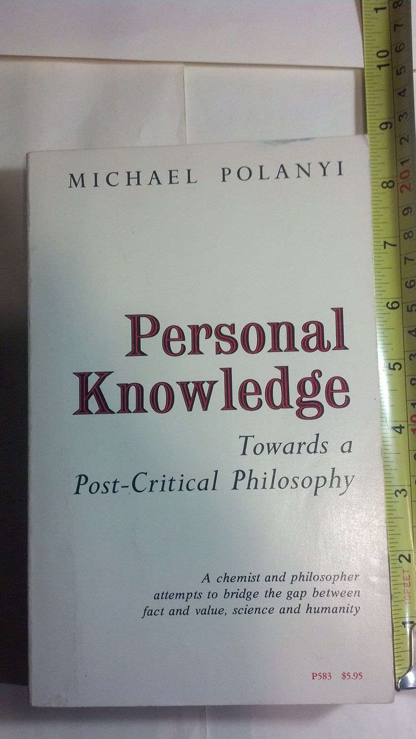 Personal Knowledge: Towards a Post-Critical Philosophy..