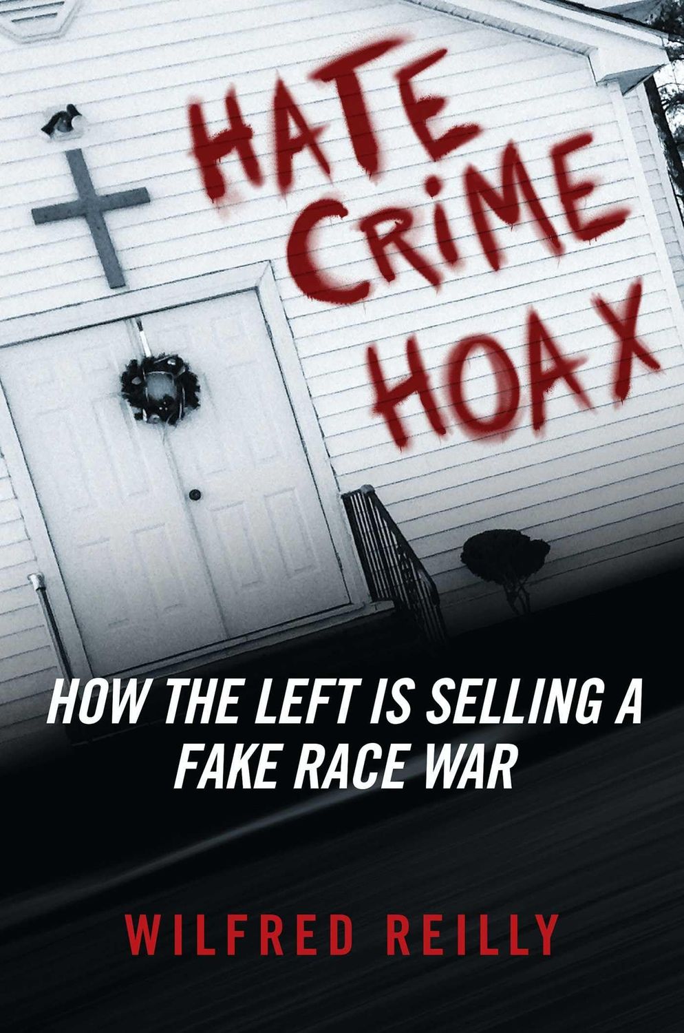 Hate Crime Hoax How the Left is Selling a Fake Race War..
