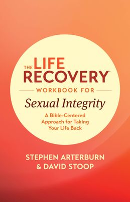 The Life Recovery Workbook for Sexual Integrity..