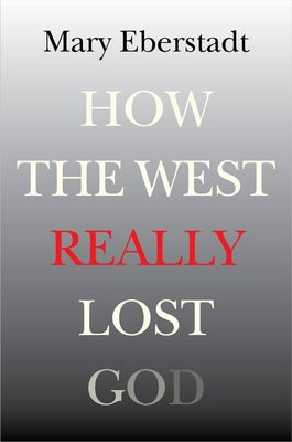 How the West Really Lost God A New Theory of Secularization..
