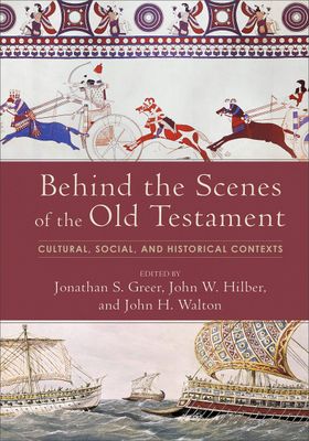 Behind the Scenes of the Old Testament Cultural, Social, and Historical Contexts..