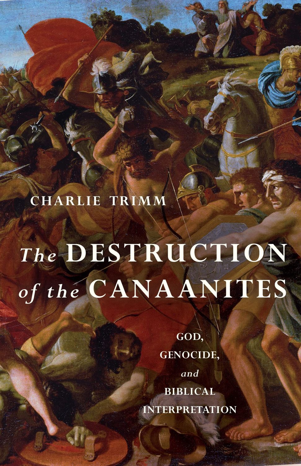 The Destruction of the Canaanites God, Genocide, and Biblical Interpretation..
