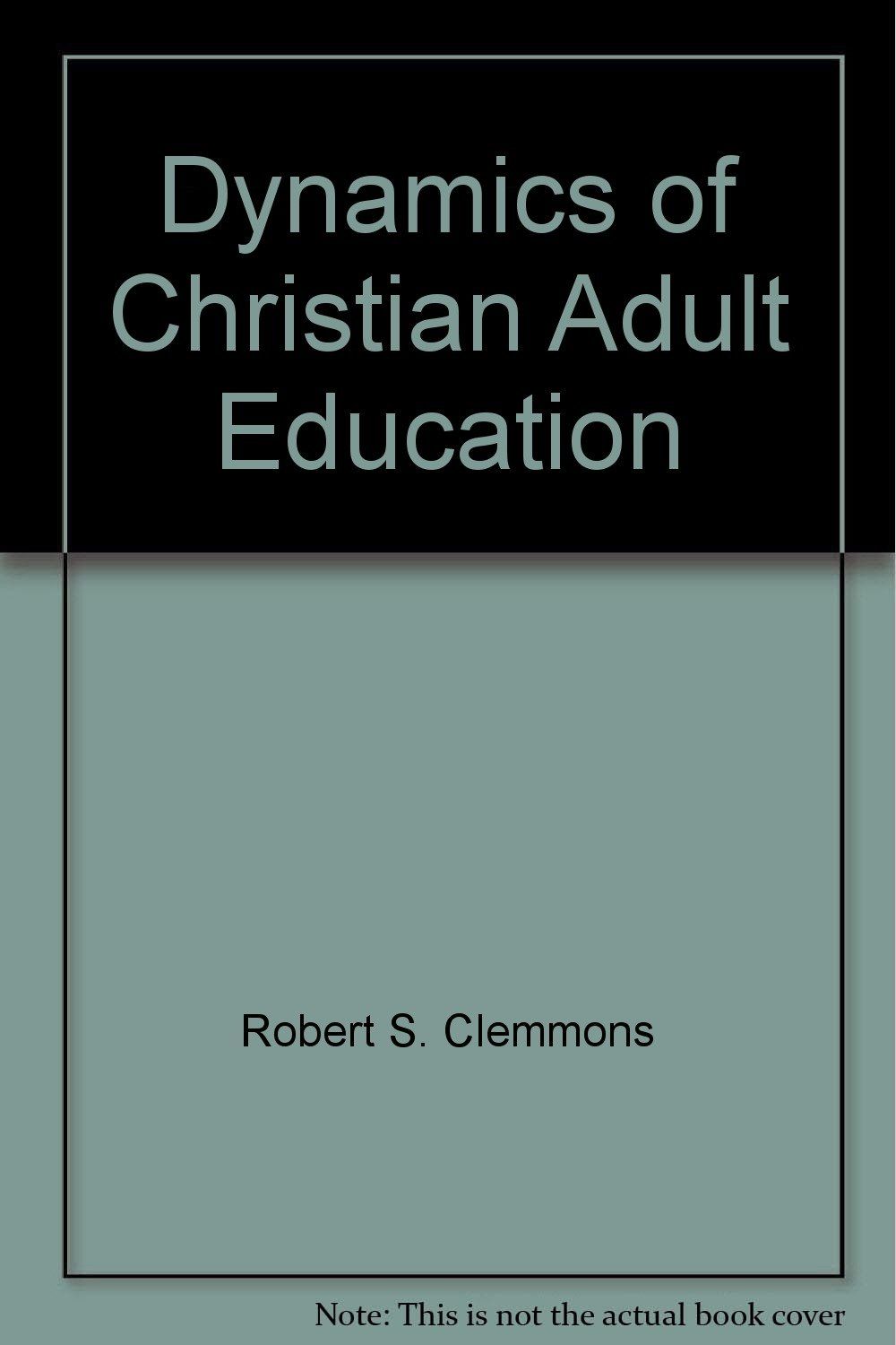 Dynamics of Christian adult education.....