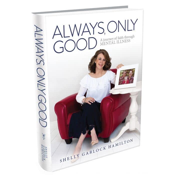 Always, Only Good A Journey of Faith Through Mental Illness..