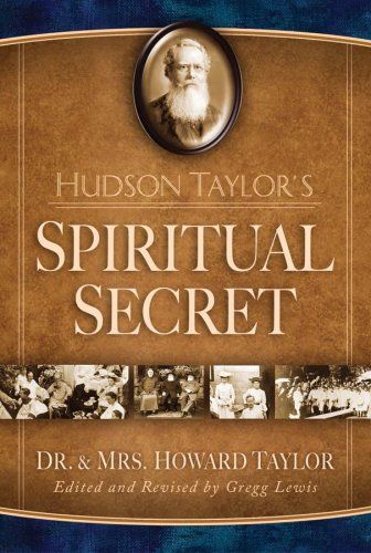 Hudson Taylor's Spiritual Secret..