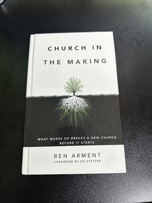 Church in the Making What Makes Or Breaks a New Church Before It Starts..