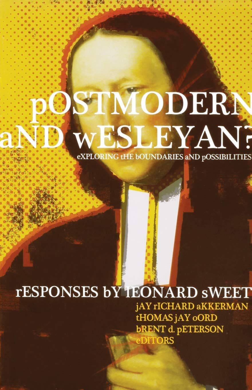 Postmodern and Wesleyan? Exploring the Boundaries and Possibilities..