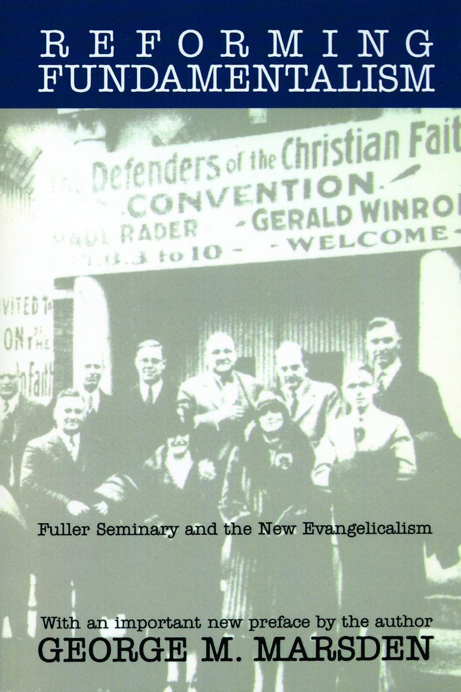 Reforming Fundamentalism Fuller Seminary and the New Evangelicalism..
