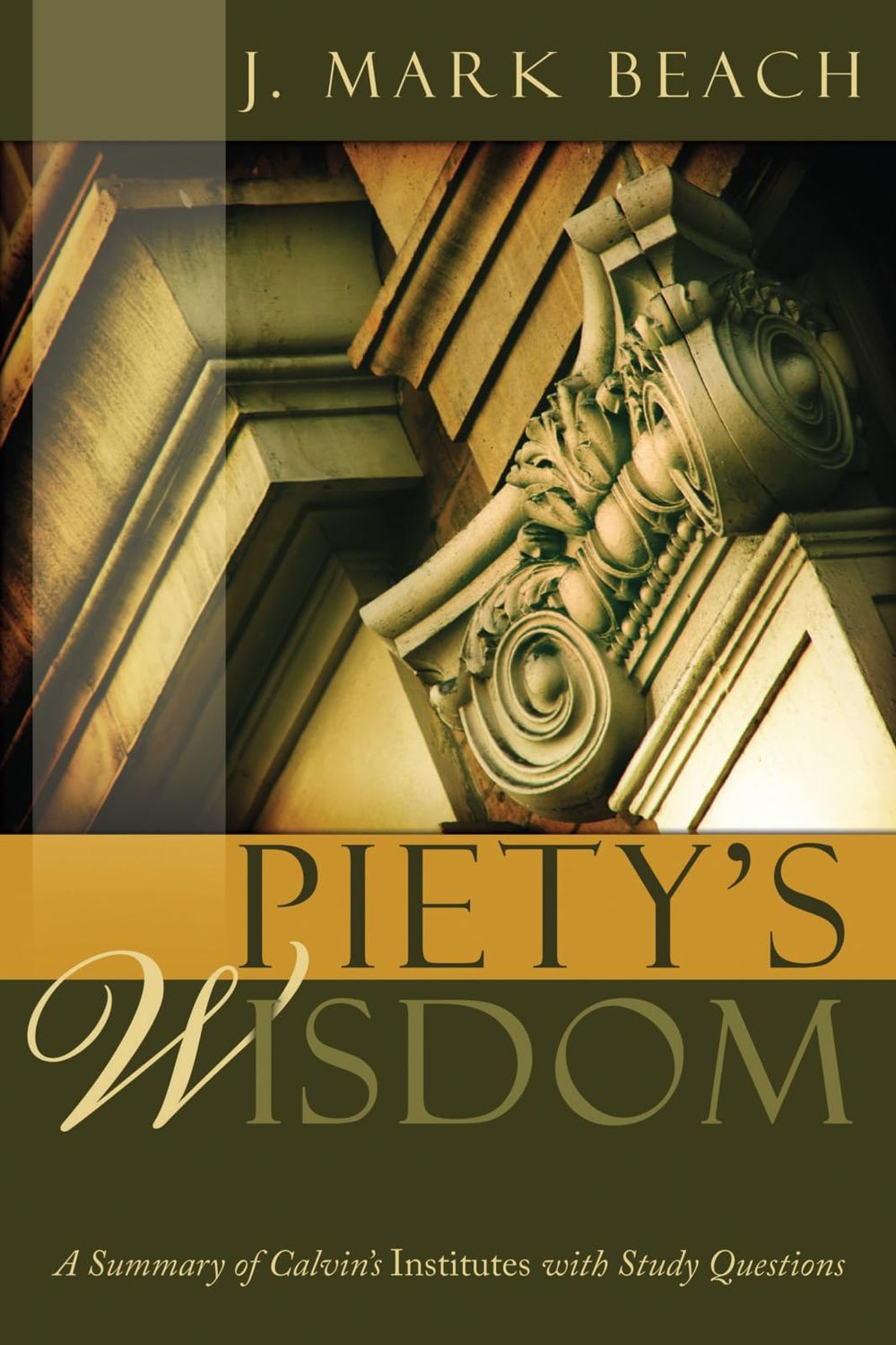 Piety's Wisdom A Summary of Calvin's Institutes with Study Questions..