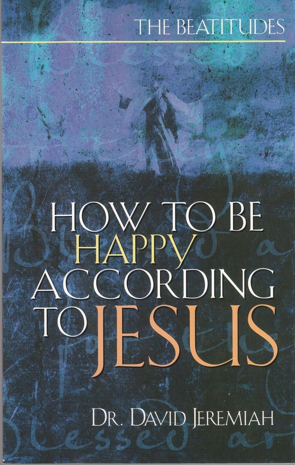 How to be Happy According to Jesus: The Beatitudes - Matthew 5:1-12..